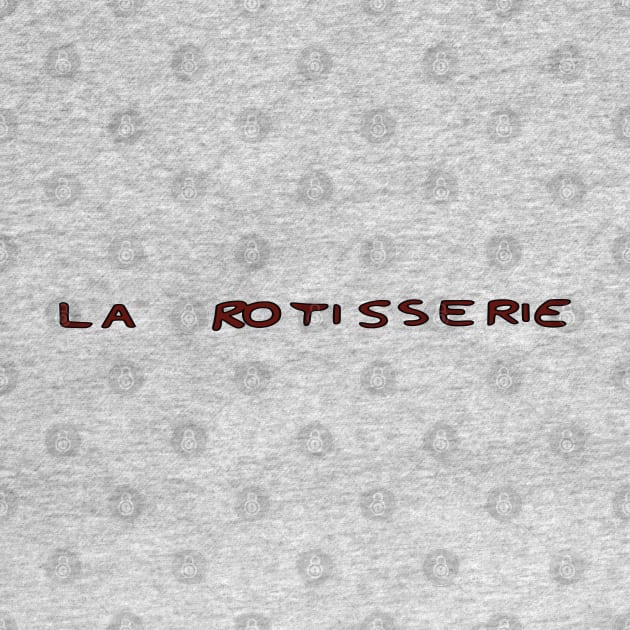 La Rotisserie by saintpetty